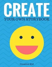 Create Your Own Storybook: 50 Pages - Write, Draw, and Illustrate Your Own Book 
