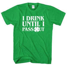 I Drink Until I Pass Out T-Shirt Funny St Patricks Day Top Tee Shirt Irish L190