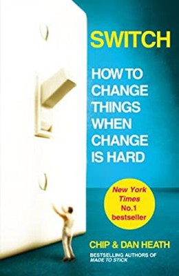 Switch: How To Change Things When Change Is Hard Dan ' , Heath & ,