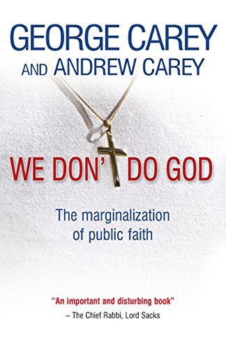 We Don't Do God: The Marginalization of Public Faith-George Carey, Andrew Carey