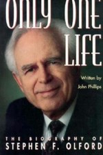 Only One Life: The Biography of Stephen F. Olford by John Phillips