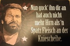 Blechschild: BUD SPENCER - Nun guck' ihn dir an, hat auch nicht mehr Hirn als ..