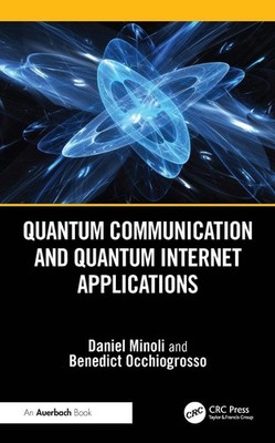 Quantum Communication and Quantum Internet Applications by Daniel Minoli Hardcov