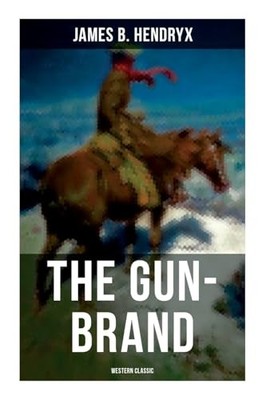 Gun-Brand (Western Classic) by James B. Hendryx (2022, Trade Paperback)