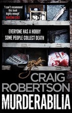 Murderabilia: Everyone has a hobby. Some people collect death. by Craig Robertso