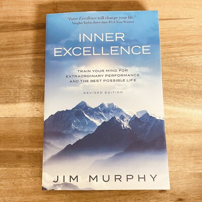 INNER EXCELLENCE: Train Your Mind for Extraordinary Performance and the Best...
