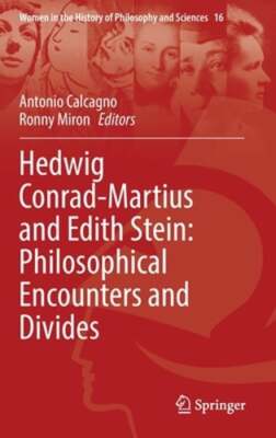 Hedwig Conrad-Martius and Edith Stein: Philosophical Encounters and Divides: New