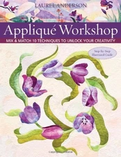 Applique Workshop: Mix and Match 10 Techniques to Unlock Your Creativity - p...
