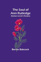 The Soul Of Ann Rutledge | Abraham Lincoln's Romance | Bernie Babcock | Buch