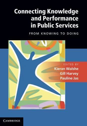 Connecting Knowledge and Performance in Public Services : From Knowing to ...