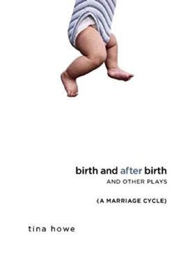 Birth and After Birth and Other Plays: A Marriage Cycle, Howe 9781559363211-,