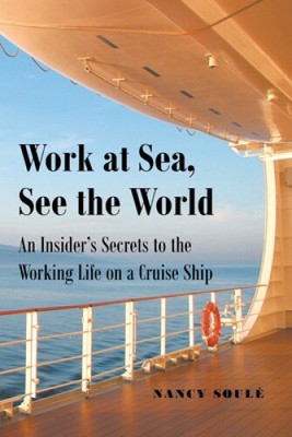 Work at Sea, See the World: An Insider's Secrets to the Working Life on a