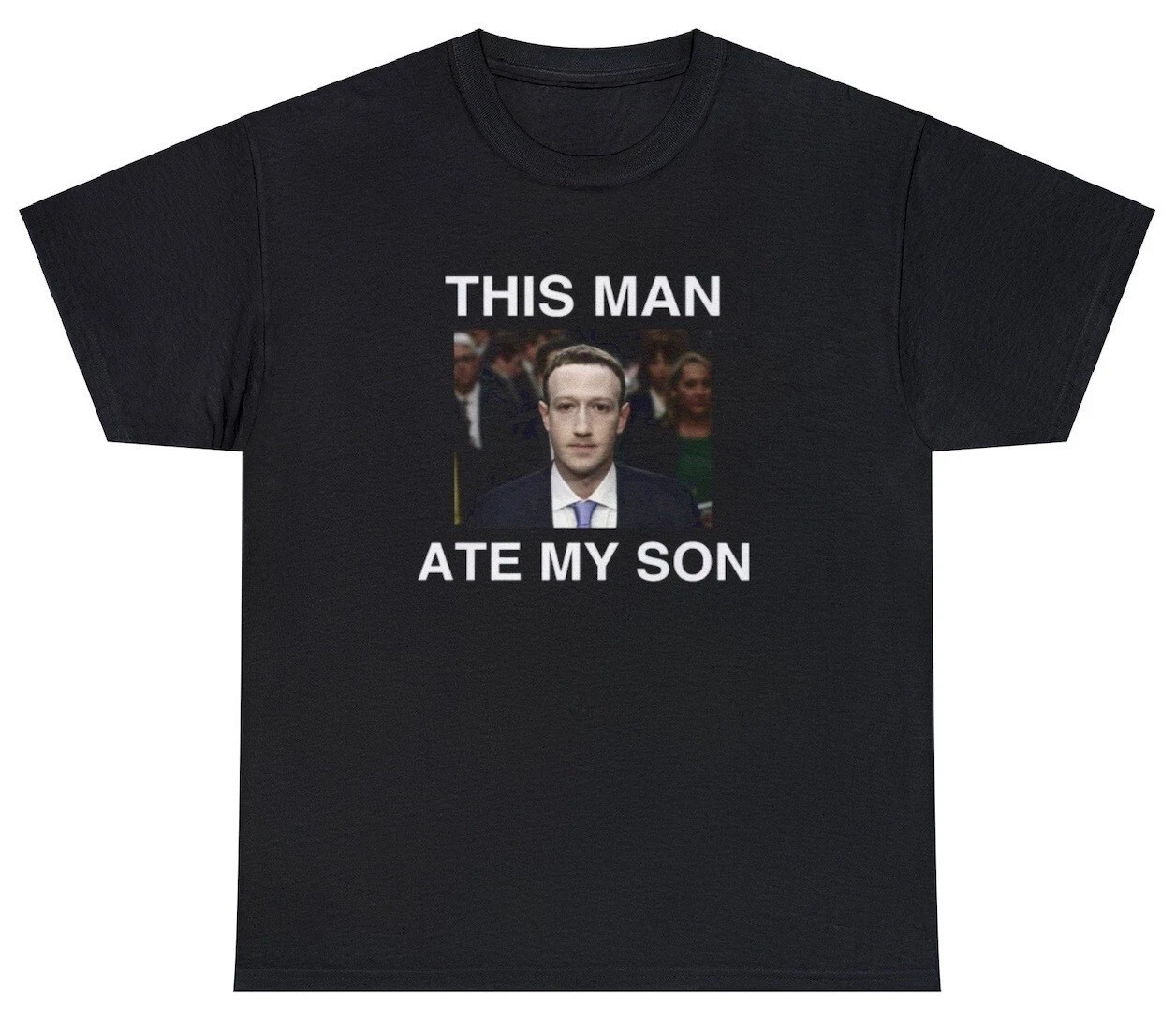 This Man Ate My Son T Shirt Funny Mark Zuckerberg Meme Parody Cursed Gift Tee