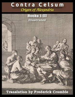 Against Celsus (Books I - III): Illustrated by Origen Of Alexandria (English) Pa