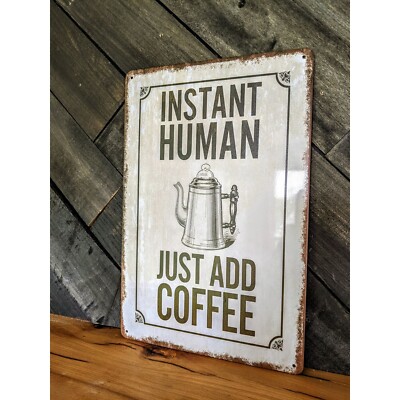 Funny Coffee Decor - Instant Human, Just Add Coffee Sign