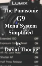 The Panasonic G9 Menu System Simplified, Thorpe, David