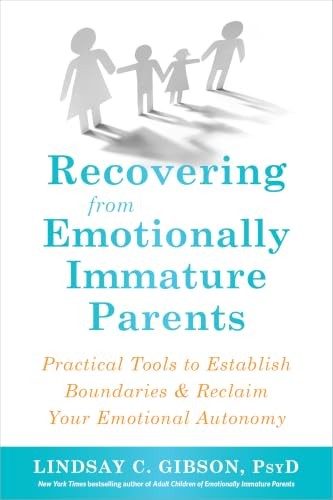 Recovering From Emotionally Immature Parents : Practical Tools To Establish Boundaries And Reclaim Your Emotional Autonomy Lindsay C Gibson - Image 3
