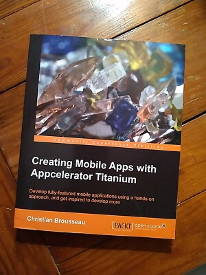 Creating Mobile Apps With Appcelerator Titanium By Christian Brousseau - 2013