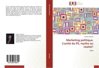 Marketing Politique. L'unité Du Ps, Mythe Ou RéAlité? FréDéRic Dosquet