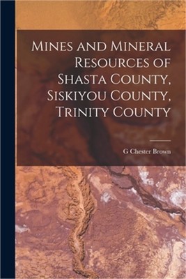 Mines and Mineral Resources of Shasta County, Siskiyou County, Trinity County (P