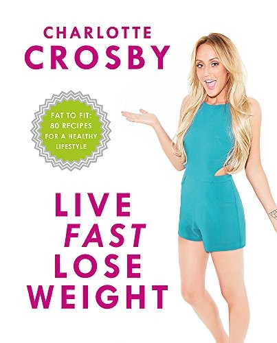 Live Fast, Lose Weight: Fat to Fit: 80 recipes for a healthy lif