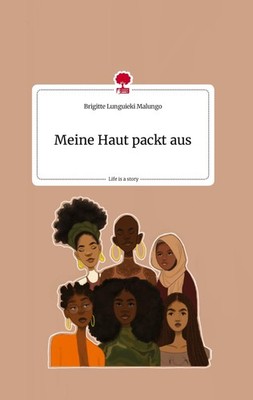 Meine Haut packt aus. Life is a Story - story.one Brigitte Lunguieki Malungo