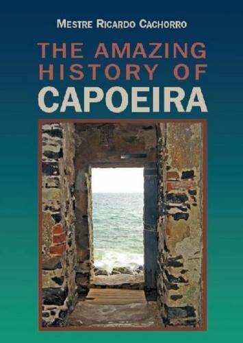 Amazing History of Capoeira by Ricardo Mestre (Paperback) (2011)