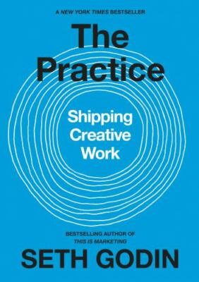 The Practice: Shipping Creative Work [Hardcover] Godin, Seth