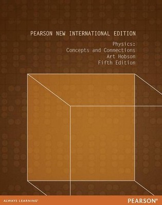 Physics: Concepts and Connections: Pearson New International Edition by Art Hobs