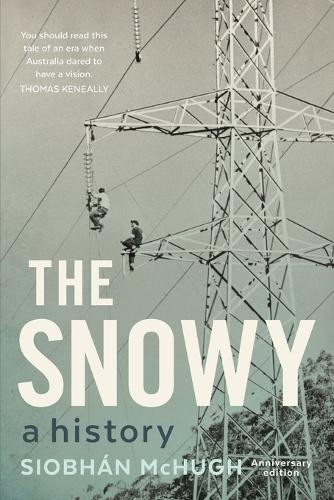 The Snowy – A History Mchugh Paperback MP–NSW NewSouth Publishing 9781742236223
