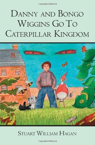 Danny and Bongo Wiggins Go To Caterpillar Kingdom By Hagan, Stua