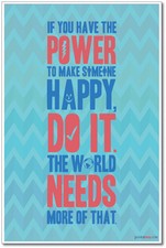 If You Have The Power To Make Someone Happy - NEW Classroom Motivational Poster