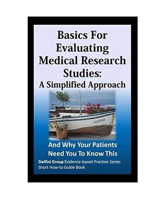 Basics For Evaluating Medical Research Studies: A Simplified Approach: And Why Y