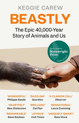 Beastly | The Epic 40,000-Year History of Animals and Us | Keggie Carew | Buch