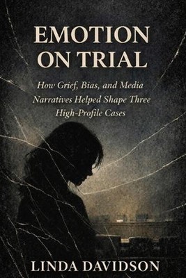 Emotion on Trial: How Guilty, Bias, and Media Narratives Helped Shape Three High