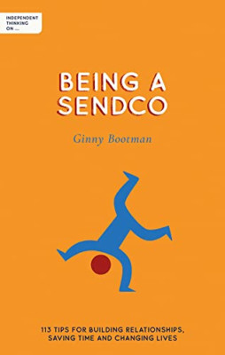 Independent Thinking on Being a SENDCO: 113 tips for bu - Paperback NEW Bootman,