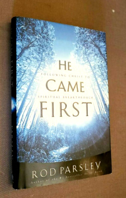 He Came First : Following Christ to Spiritual Breakthrough by Rod Parsley...
