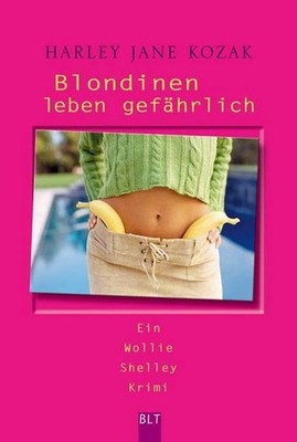 Blondinen leben gefährlich: Ein Wollie Shelley Krimi Harley Jane Kozak