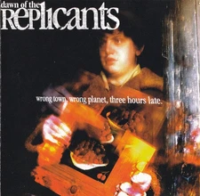 Dawn Of The Replicants - Wrong Town Wrong Planet Three Hours Late, (CD)