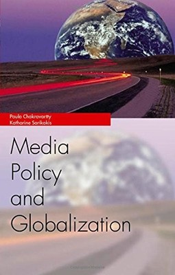 Media Policy and Globalization (Media Topics) By Paula Chakravar