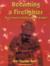 BECOMING A FIREFIGHTER: THE COMPLETE GUIDE TO YOUR BADGE! By Bob Smith **Mint**