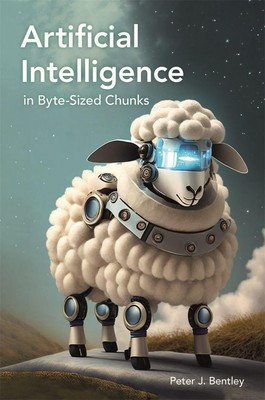 Artificial Intelligence in Byte-sized Chunks ~ Peter J. Bent ... 9781789296815