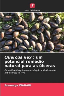 Quercus ilex: um potencial rem?dio natural para as ?lceras by Soumaya Wahabi (Po