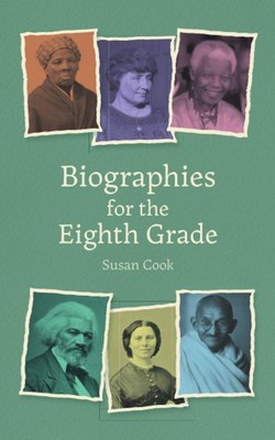 Biographies for Eighth Grade: Twenty Remarkable Men and Women by Cook