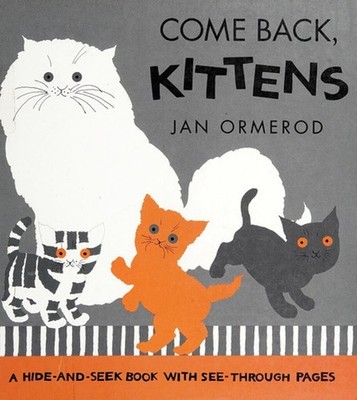 Come Back, Kittens : A Hide and Seek Book with See-Through Pages
