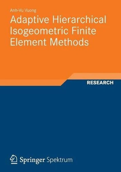 Adaptive Hierarchical Isogeometric Finite Element Methods by Anh-Vu Vuong (Engli