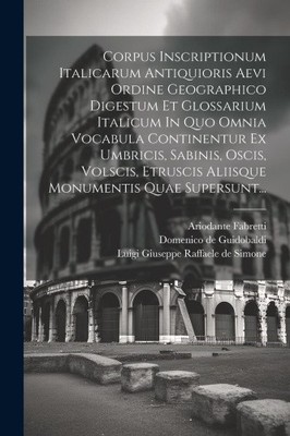 Corpus Inscriptionum Italicarum Antiquioris Aevi Ordine Geographico Digestum