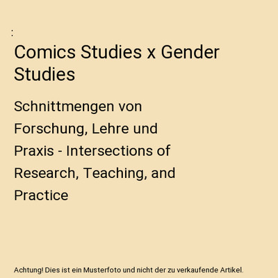 Comics Studies x Gender Studies: Schnittmengen von Forschung, Lehre und Praxis -