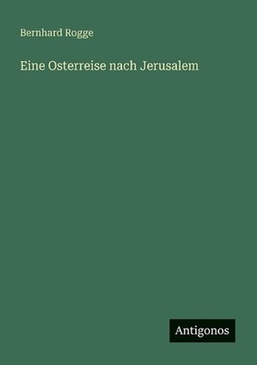Eine Osterreise nach Jerusalem by Bernhard Rogge (German) Paperback Book
