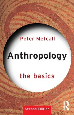 Anthropology: The Basics, Peter Metcalf